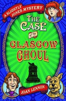 The Case of the Glasgow Ghoul - Joan Lennon