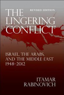 The Lingering Conflict: Israel, the Arabs, and the Middle East 1948?2012 - Itamar Rabinovich