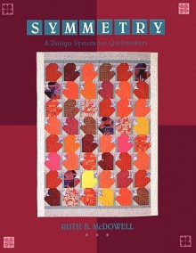 Symmetry: A Design System for Quiltmakers - Print on Demand Edition - Ruth B. McDowell
