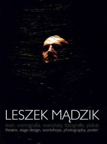 Leszek Mądzik Teatr, Scenografia, Warsztaty, Fotografia, Plakat - Leszek Mądzik