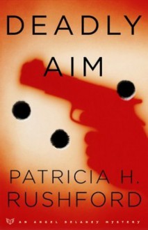 Deadly Aim (Angel Delaney Mysteries #1) - Patricia H. Rushford