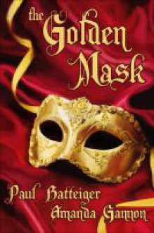 The Golden Mask - Paul D. Batteiger, Amanda Gannon