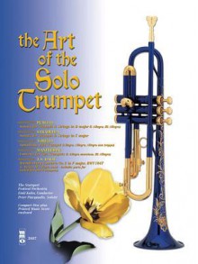 Art of the Solo Trumpet with Orchestral Accompaniment - Henry Purcell, Armando Ghitalla, Stradella, Alessandro Scarlatti, Owen Jander, Giuseppe Torelli, Francesco Manfredini, Johann Sebastian Bach, Emil Kahn, Peter Piacquadio