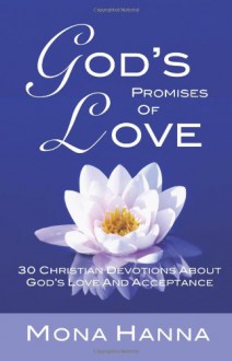 God's Promises of Love: 30 Christian Devotions about God's Love and Acceptance - Mona Hanna