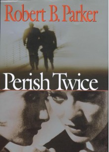 Perish Twice - ROBERT B. PARKER