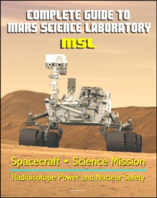 Complete Guide to NASA's Mars Science Laboratory (MSL) Project - Mars Exploration Curiosity Rover, Radioisotope Power and Nuclear Safety Issues, Science Mission, Inspector General Report - World Spaceflight News, National Aeronautics and Space Administration (NASA)