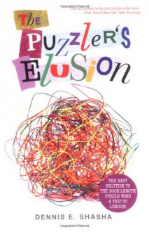 The Puzzler's Elusion: A Tale of Fraud, Pursuit, and the Art of Logic - Dennis E. Shasha