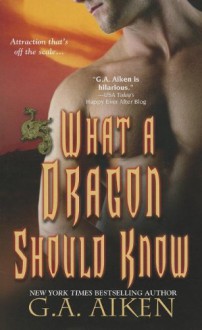 What A Dragon Should Know - G.A. Aiken