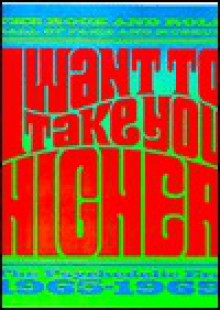 I Want to Take You Higher: The Psychedelic Era 1965-1969 - Barry Miles, Parke Puterbaugh, Barry Miles, Charles Perry