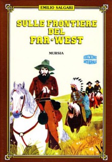 Sulle Frontiere Del Far West - Emilio Salgari