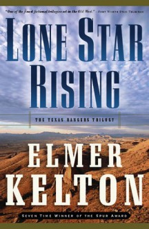 Lone Star Rising: The Texas Rangers Trilogy - Elmer Kelton