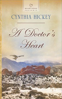 A Doctor's Heart (Heartsong Presents) - Cynthia Hickey