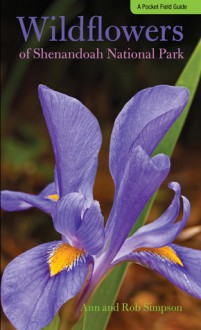 Wildflowers of Shenandoah National Park: A Pocket Field Guide - Ann Simpson, Rob Simpson