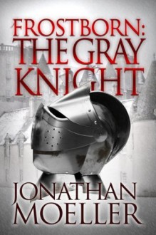 Frostborn: The Gray Knight (Frostborn #1) - Jonathan Moeller