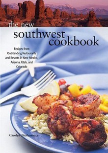 The New Southwest Cookbook: Recipes from Outstanding Restaurants and Resorts in New Mexico, Arizona, Utah, and Colorado - Carolyn Niethammer