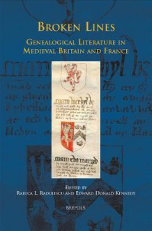 Broken Lines: Genealogical Literature In Medieval Britain And France (Medieval Texts And Cultures Of Northern Europe) - Edward Donald Kennedy, Raluca Radulescu