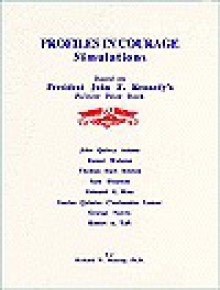 Profiles in Courage: Simulations Based on John F. Kennedy's Pulitzer Prize Book (Etc Simulation, No. 4.) - Richard W. Hostrop, John F. Kennedy