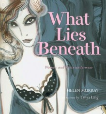 What Lies Beneath: Women and Their Underwear - Helen Murray