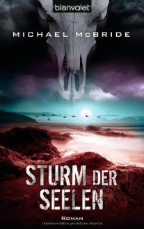 Sturm Der Seelen Roman - Michael McBride, Michael Pfingstl