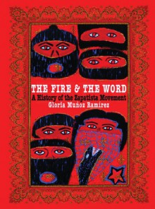 The Fire and the Word: A History of the Zapatista Movement - Gloria Muñoz Ramirez, Subcomandante Marcos, Hermann Bellinghausen