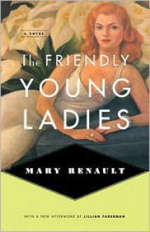 The Friendly Young Ladies: A Novel - Mary Renault