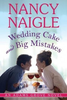 Wedding Cake and Big Mistakes (An Adams Grove Novel) - Nancy Naigle