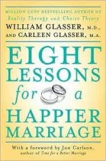 Eight Lessons for a Happier Marriage - William Glasser, Carleen Glasser