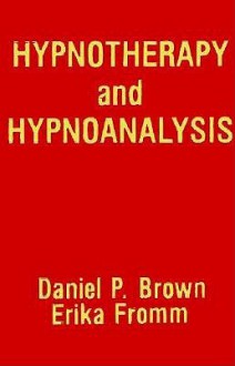 Hypnotherapy & Hypnoanalysis - Daniel P. Brown, Erich Fromm