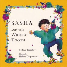 Sasha and the Wiggly Tooth - Rhea Tregebov, Hélène Desputeaux