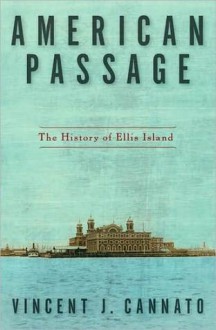 American Passage: The History of Ellis Island - Vincent J. Cannato