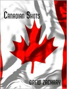 Canadian Shots - Drew Zachary