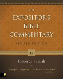 Proverbs--Isaiah: 6 (The Expositor's Bible Commentary) - Tremper Longman III, David E. Garland