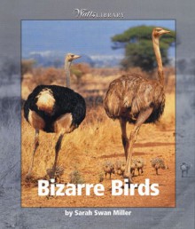 Bizarre Birds (Watts Library : Animals) - Sara Swan Miller