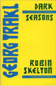 Dark Seasons: A Selection of Georg Trakl Poems - Georg Trakl, Robin Skelton