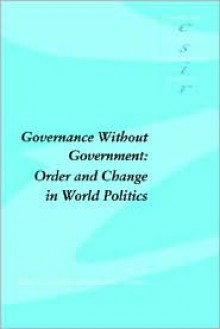 Governance Without Government: Order and Change in World Politics - James N. Rosenau