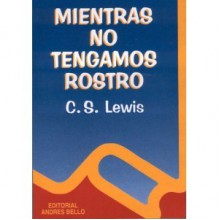 Mientras no tengamos rostro - C.S. Lewis