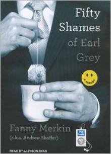 Fifty Shames of Earl Grey (Audiobook MP3-CD edition) - Andrew Shaffer, Fanny Merkin, Allyson Ryan