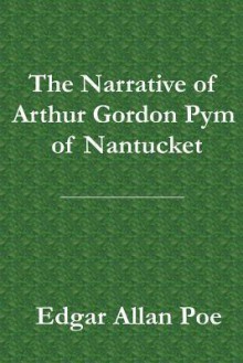 The Narrative of Arthur Gordon Pym of Nantucket - Edgar Allan Poe