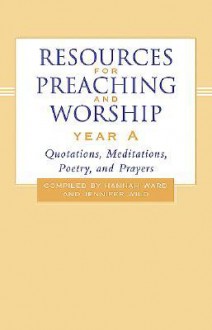 Resources For Preaching And Worship Year A: Quotations, Meditations, Poetry, And Prayers - Hannah Ward