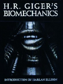 H.R. Giger's Biomechanics - H.R. Giger, Clara H. Frame, Harlan Ellison