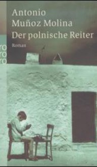 Der polnische Reiter - Antonio Muñoz Molina, Willi Zurbrüggen