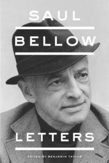 Saul Bellow: Letters - Saul Bellow, Benjamin Taylor