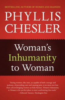 Woman's Inhumanity to Woman - Phyllis Chesler