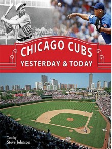 Chicago Cubs Yesterday & Today - Steve Johnson