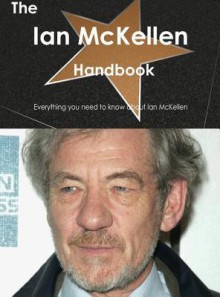 The Ian McKellen Handbook - Everything You Need to Know about Ian McKellen - Emily Smith