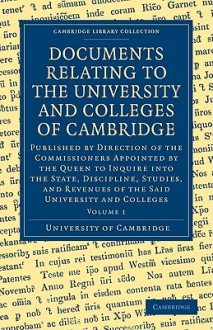 Documents Relating to the University and Colleges of Cambridge - University of Cambridge