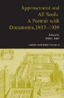 Appeasement and All Souls: A Portrait with Documents, 1937 1939 - Sidney Aster