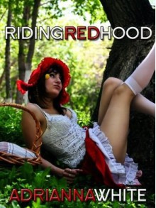 Riding Red Hood - Adrianna White