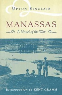 Manassas: A Novel of the Civil War - Upton Sinclair, Kent Gramm