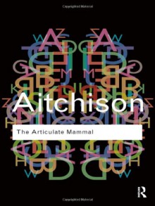 The Articulate Mammal: An Introduction to Psycholinguistics - Jean Aitchison